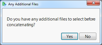 Click Yes to be prompted to select additional tables. Click No to concatenate the files already selected.